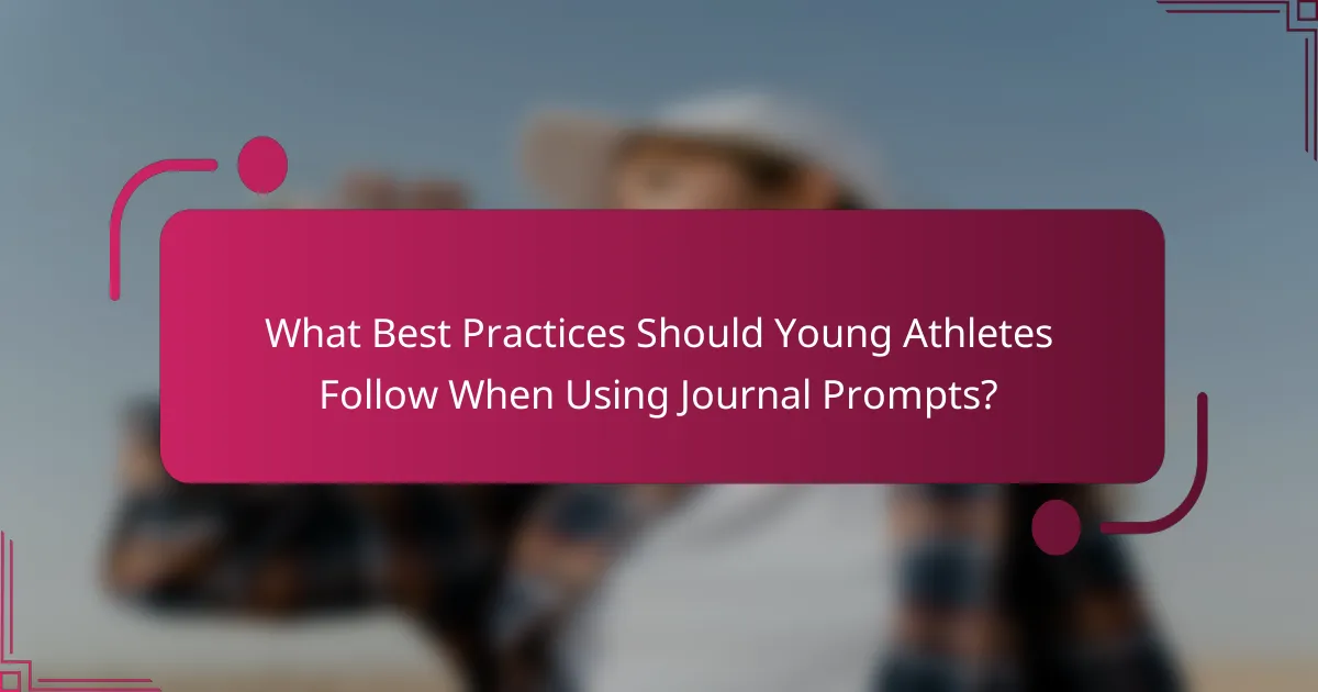 What Best Practices Should Young Athletes Follow When Using Journal Prompts?