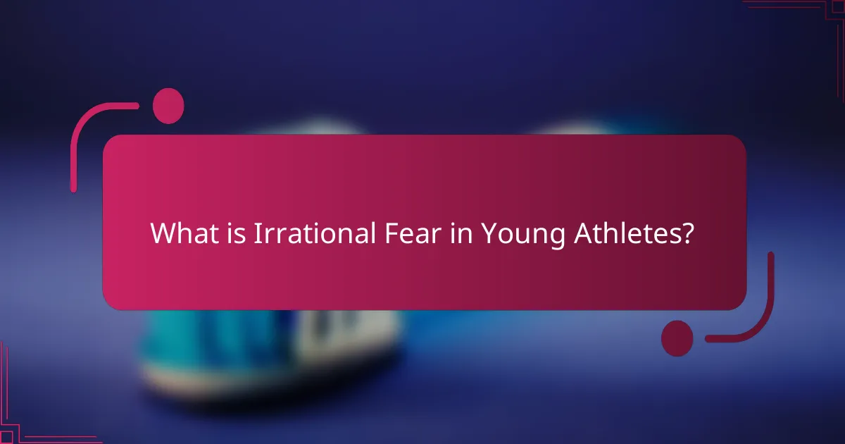 What is Irrational Fear in Young Athletes?