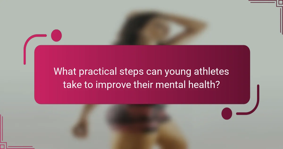 What practical steps can young athletes take to improve their mental health?