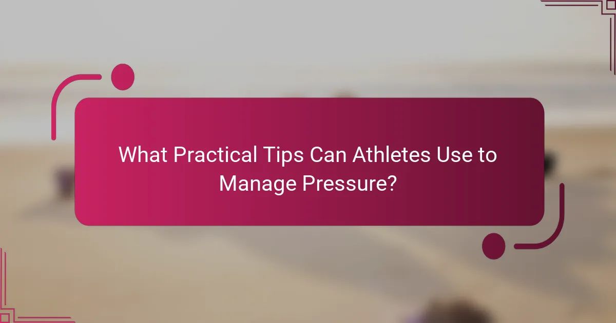 What Practical Tips Can Athletes Use to Manage Pressure?