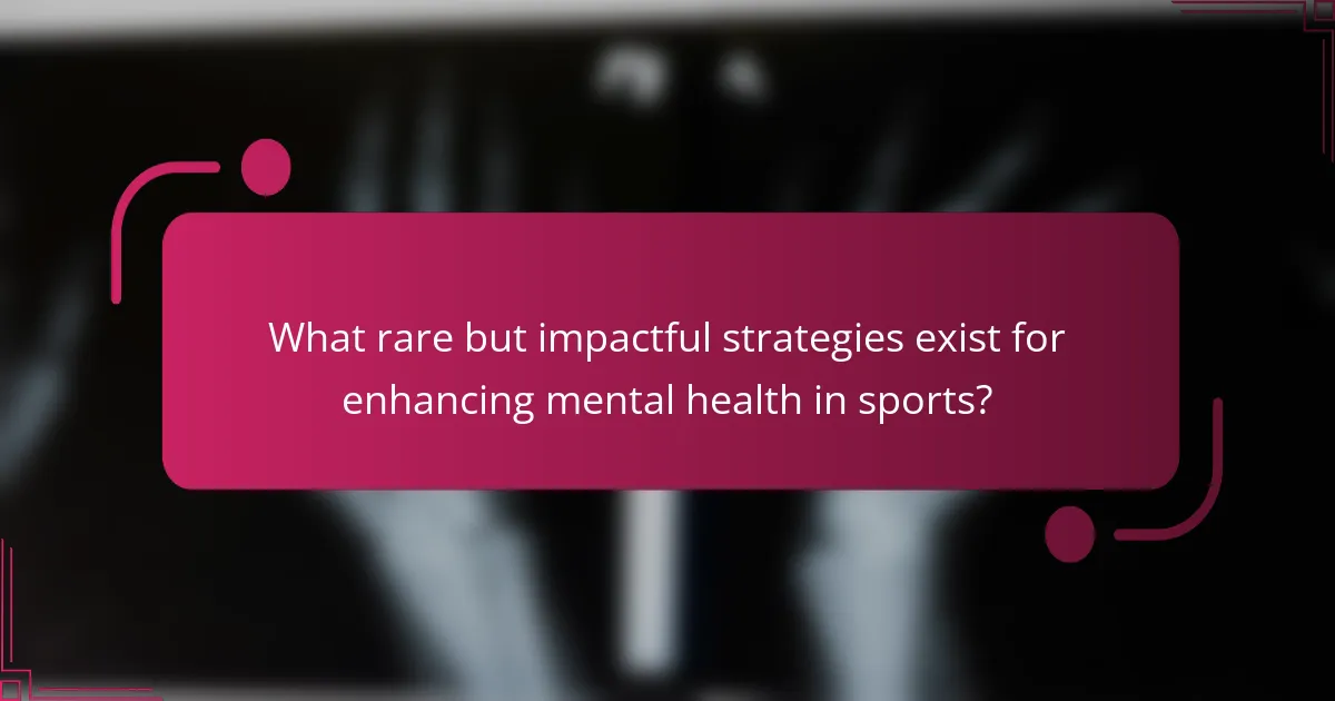 What rare but impactful strategies exist for enhancing mental health in sports?