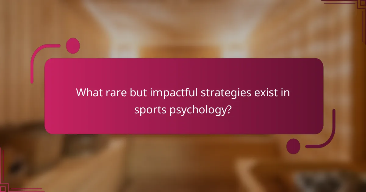 What rare but impactful strategies exist in sports psychology?