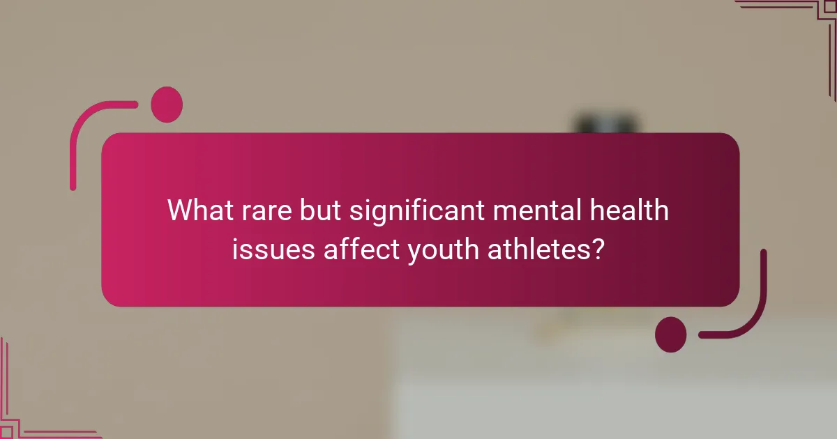What rare but significant mental health issues affect youth athletes?