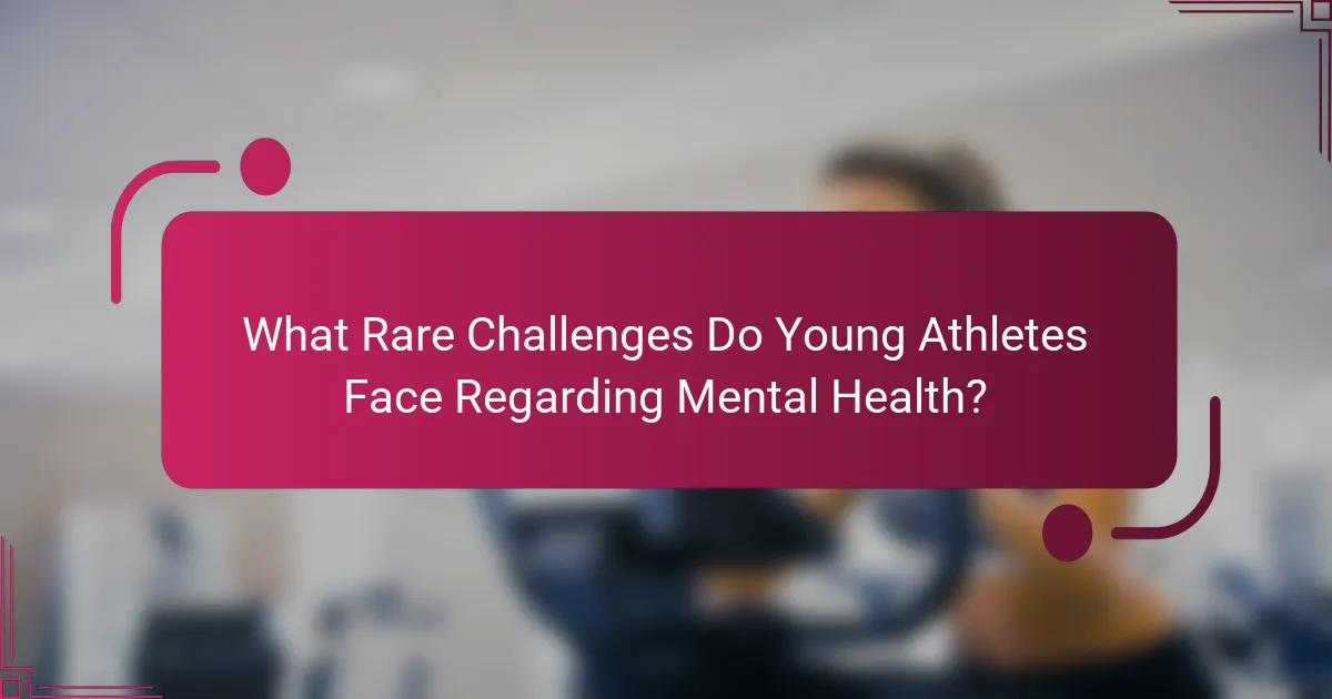 What Rare Challenges Do Young Athletes Face Regarding Mental Health?