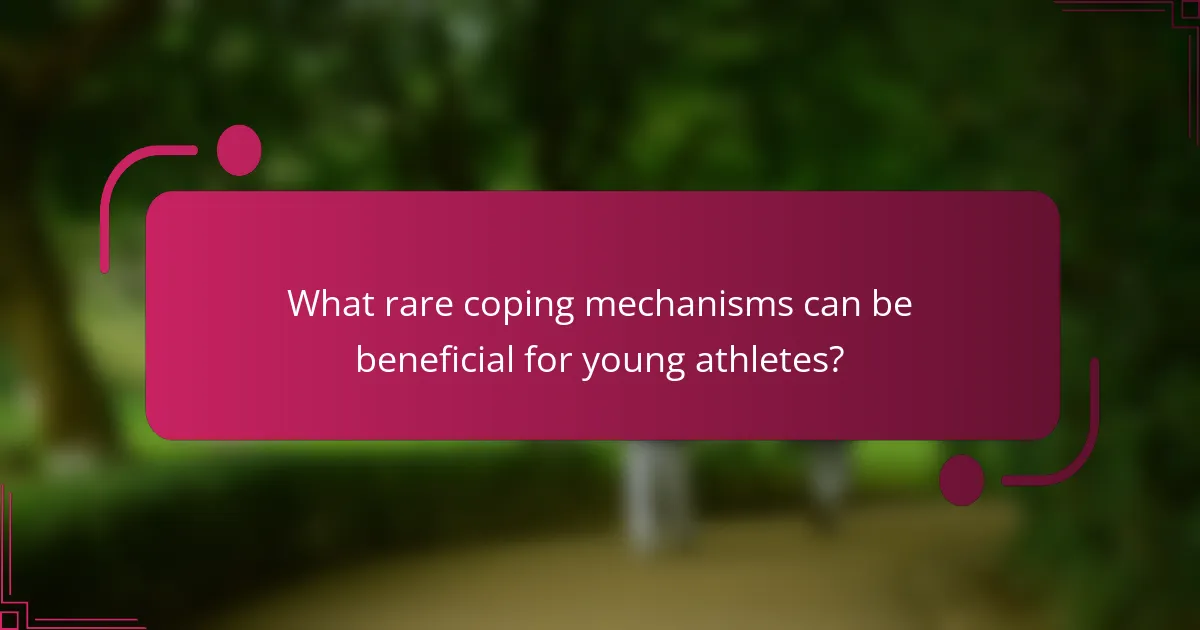 What rare coping mechanisms can be beneficial for young athletes?