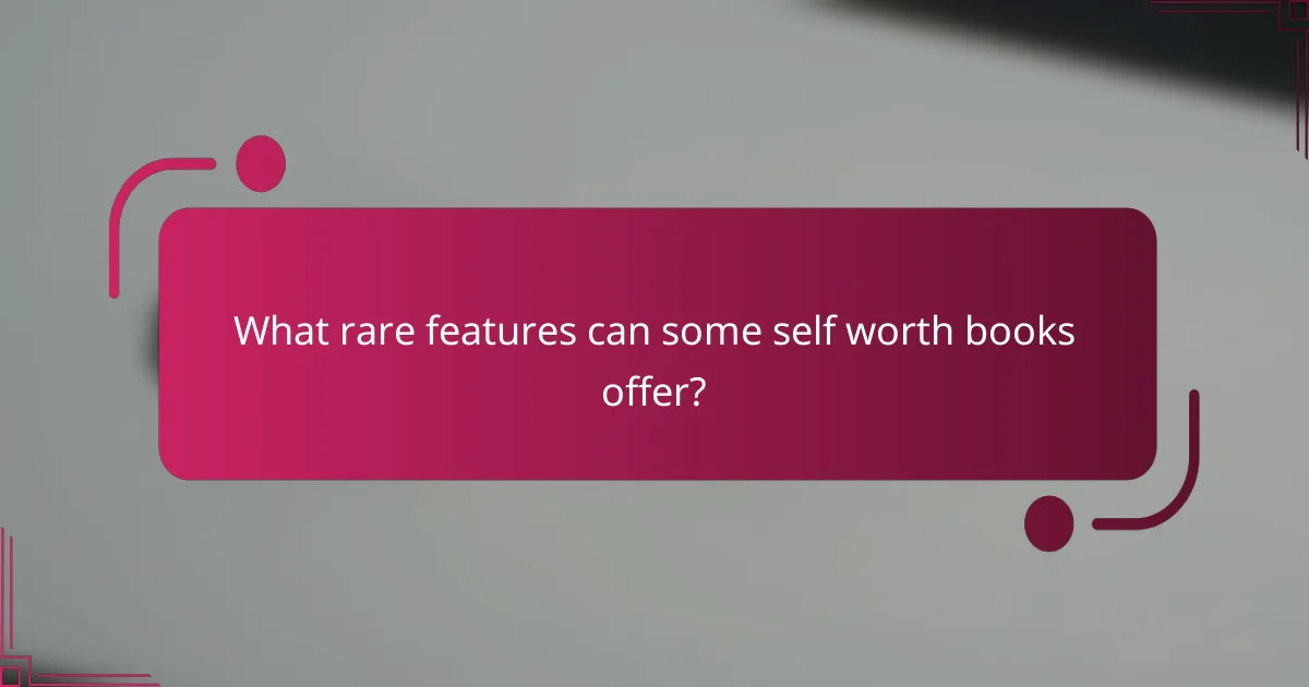 What rare features can some self worth books offer?