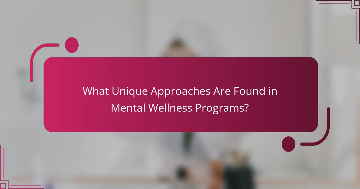 What Unique Approaches Are Found in Mental Wellness Programs?