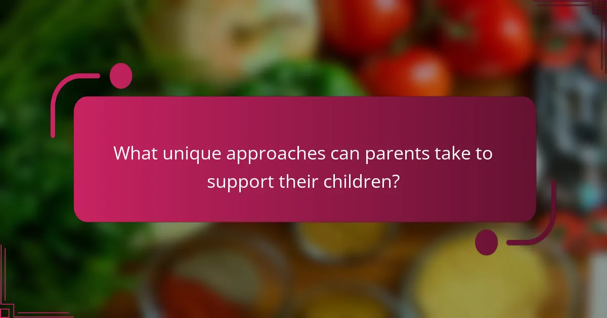 What unique approaches can parents take to support their children?