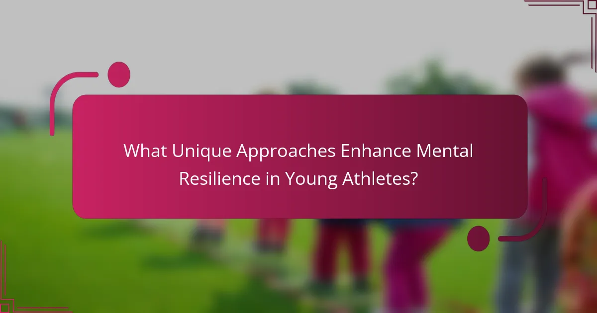 What Unique Approaches Enhance Mental Resilience in Young Athletes?