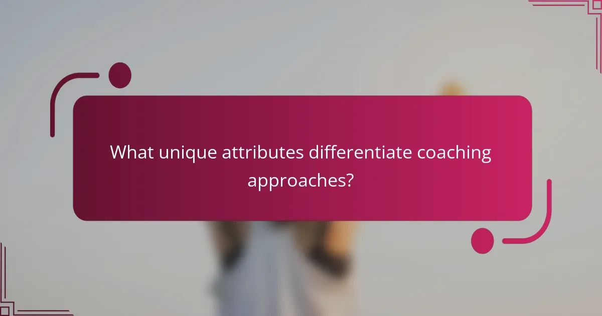 What unique attributes differentiate coaching approaches?
