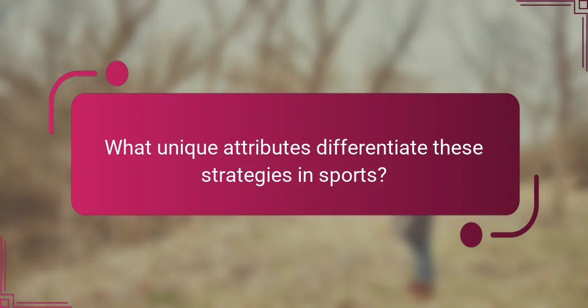 What unique attributes differentiate these strategies in sports?