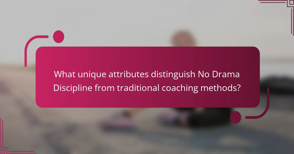 What unique attributes distinguish No Drama Discipline from traditional coaching methods?