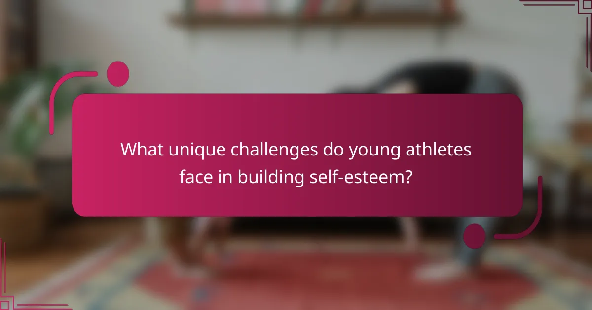What unique challenges do young athletes face in building self-esteem?