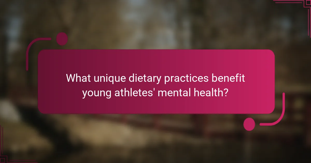 What unique dietary practices benefit young athletes' mental health?