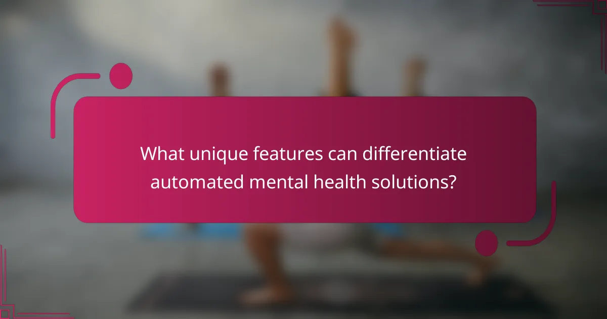 What unique features can differentiate automated mental health solutions?