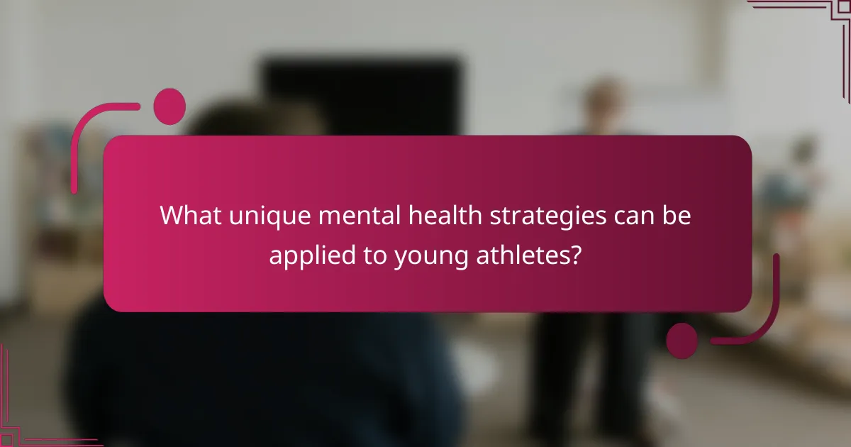 What unique mental health strategies can be applied to young athletes?
