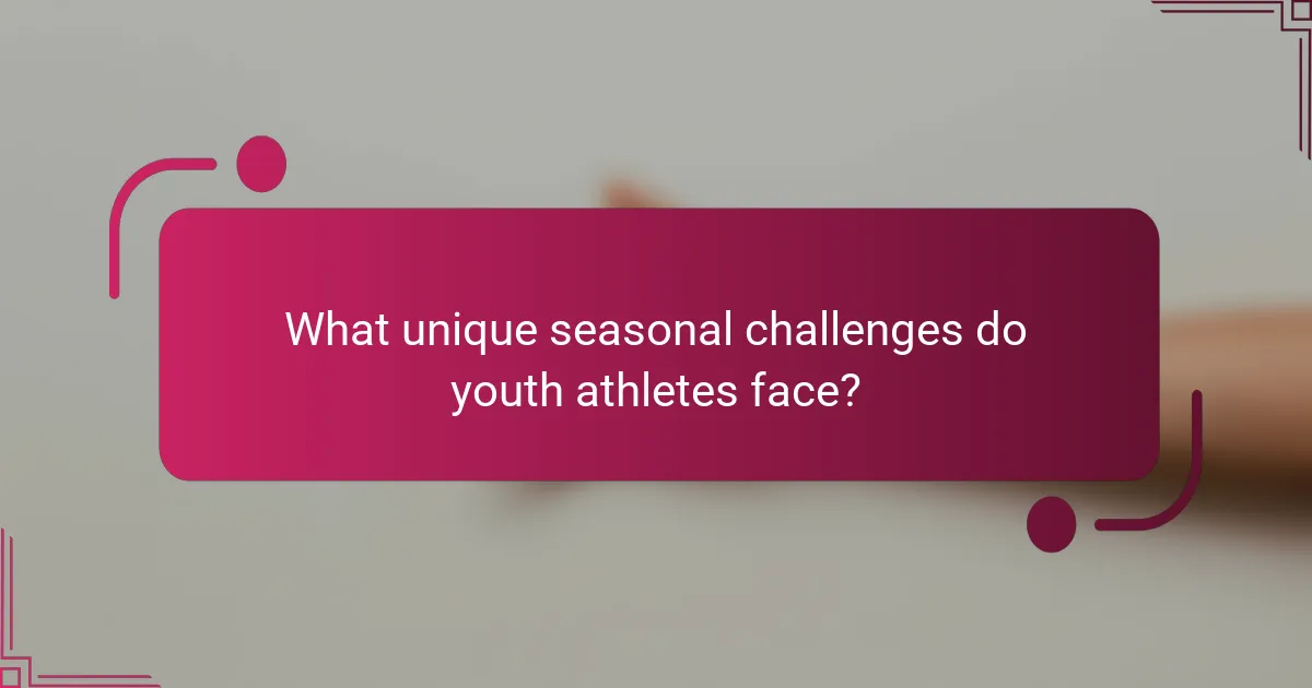 What unique seasonal challenges do youth athletes face?
