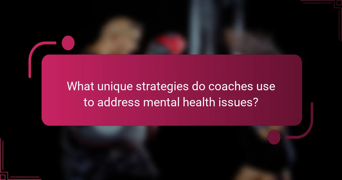 What unique strategies do coaches use to address mental health issues?