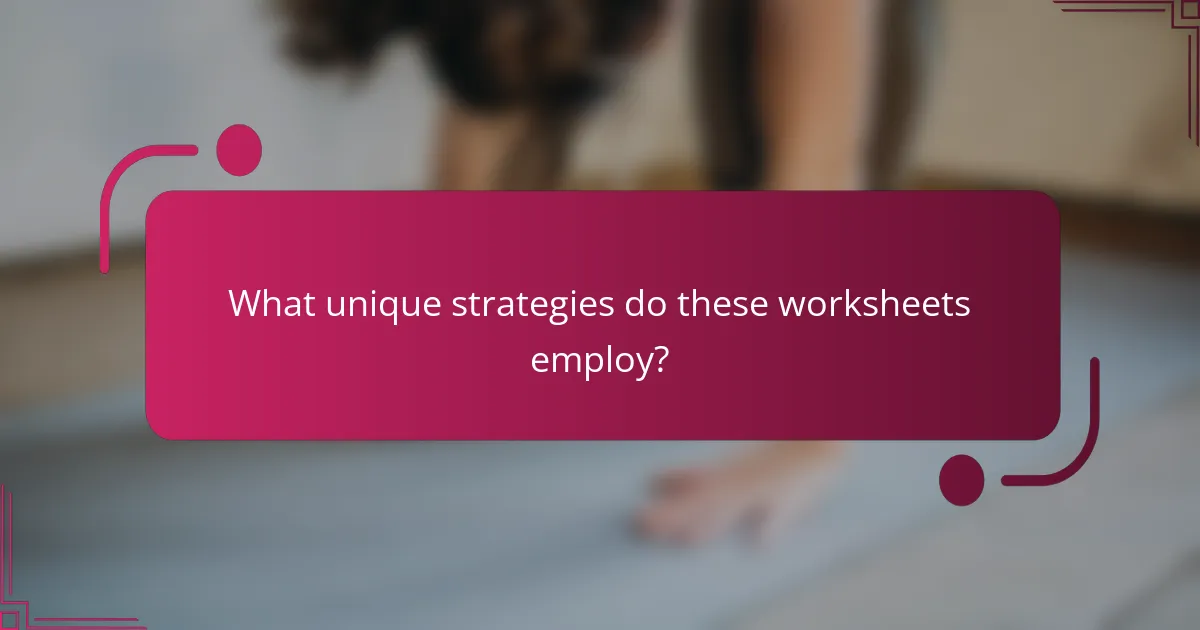 What unique strategies do these worksheets employ?