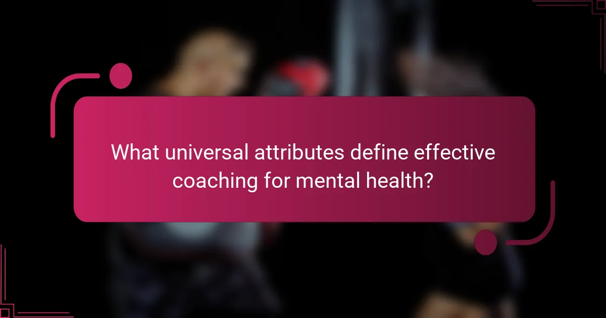 What universal attributes define effective coaching for mental health?