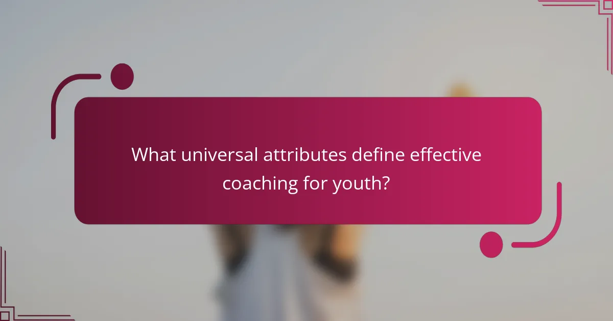 What universal attributes define effective coaching for youth?