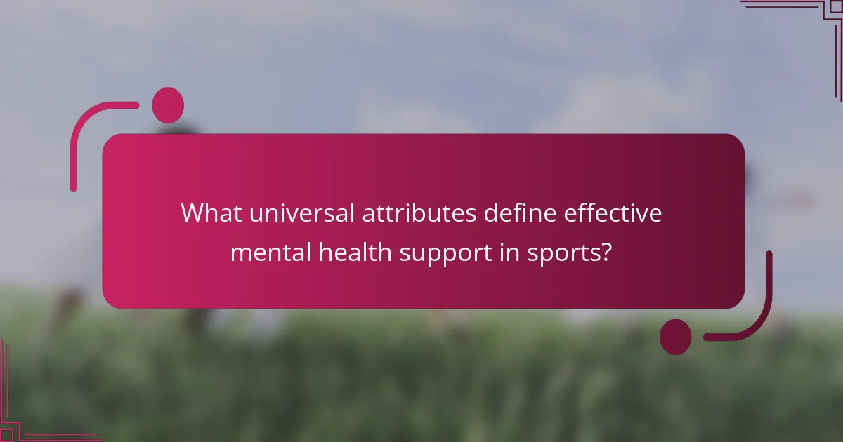 What universal attributes define effective mental health support in sports?