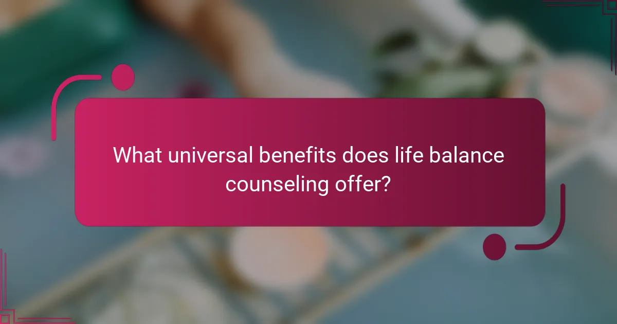 What universal benefits does life balance counseling offer?