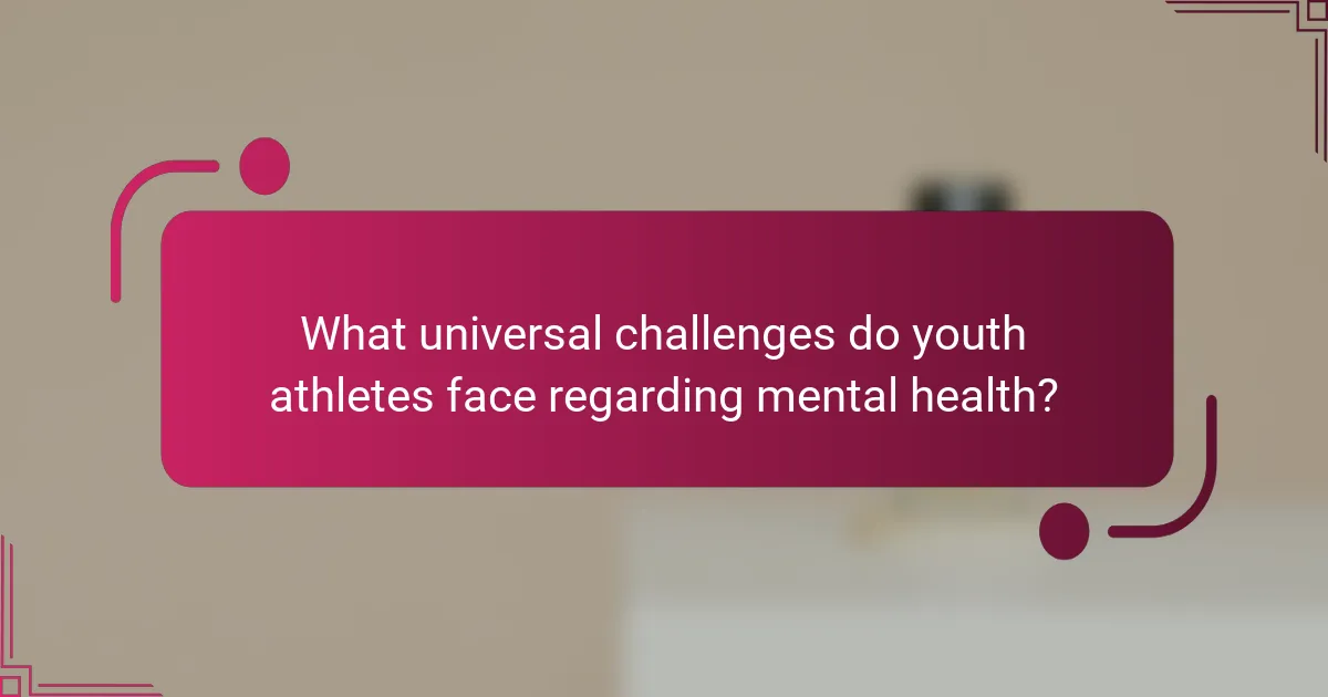 What universal challenges do youth athletes face regarding mental health?
