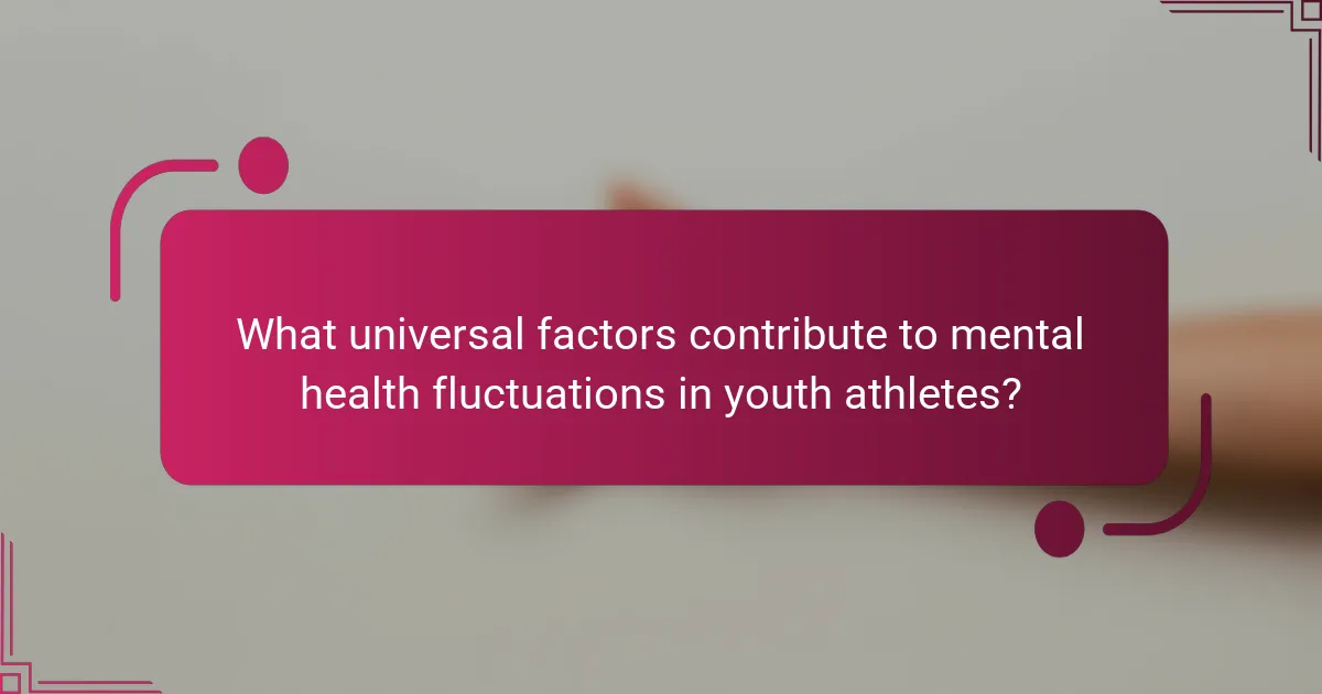 What universal factors contribute to mental health fluctuations in youth athletes?