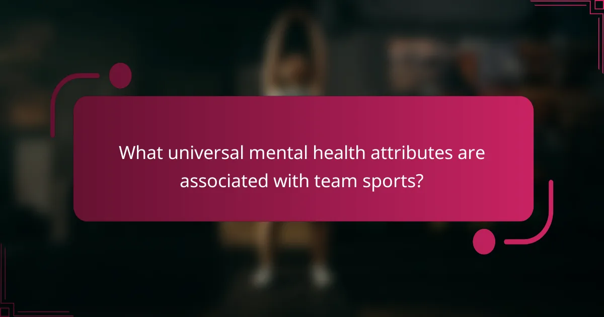 What universal mental health attributes are associated with team sports?
