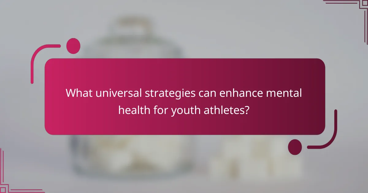 What universal strategies can enhance mental health for youth athletes?