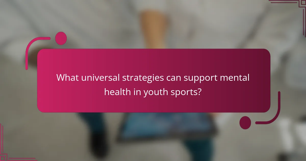 What universal strategies can support mental health in youth sports?