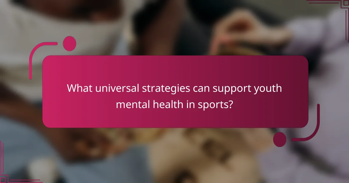 What universal strategies can support youth mental health in sports?